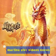 martina olvr videos novos